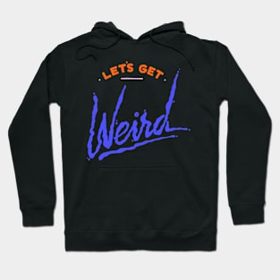 Let's Get Weird Hoodie